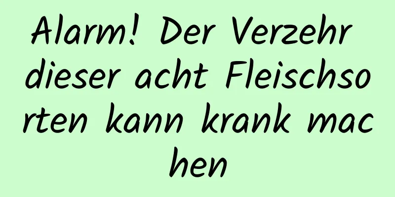 Alarm! Der Verzehr dieser acht Fleischsorten kann krank machen