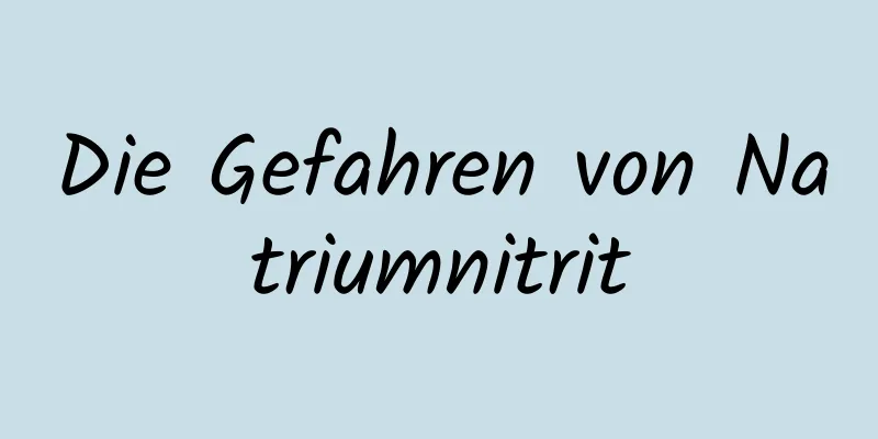 Die Gefahren von Natriumnitrit