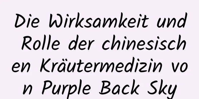 Die Wirksamkeit und Rolle der chinesischen Kräutermedizin von Purple Back Sky