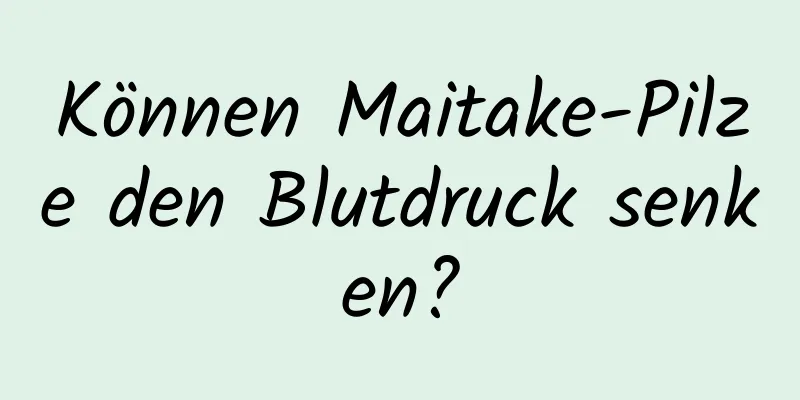 Können Maitake-Pilze den Blutdruck senken?