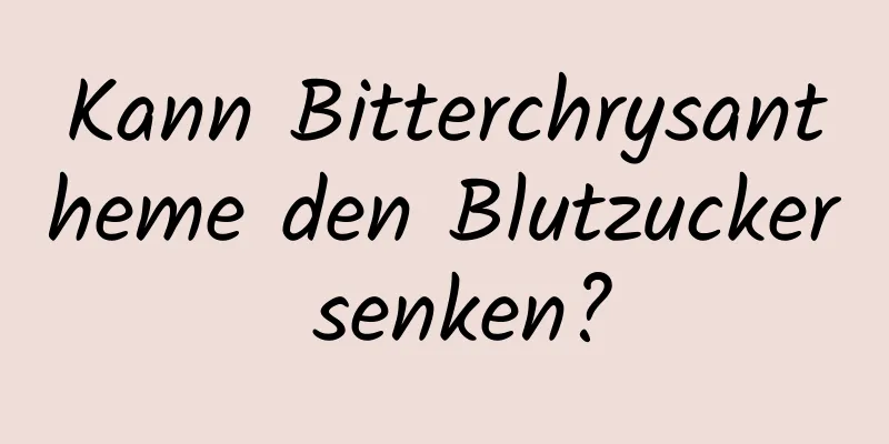 Kann Bitterchrysantheme den Blutzucker senken?