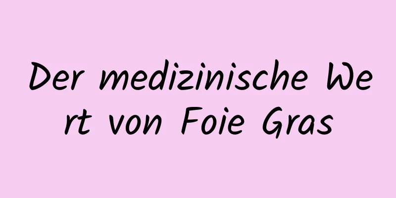 Der medizinische Wert von Foie Gras