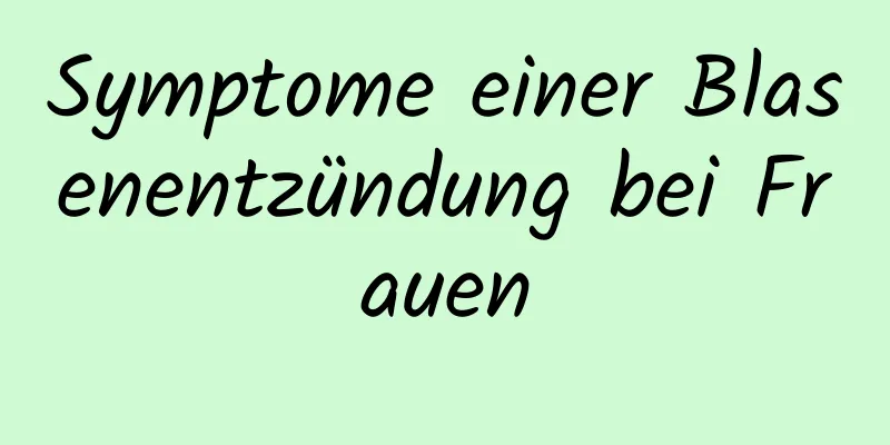 Symptome einer Blasenentzündung bei Frauen