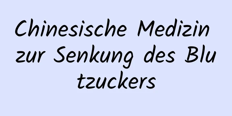 Chinesische Medizin zur Senkung des Blutzuckers