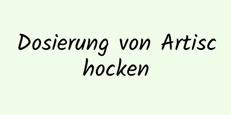 Dosierung von Artischocken