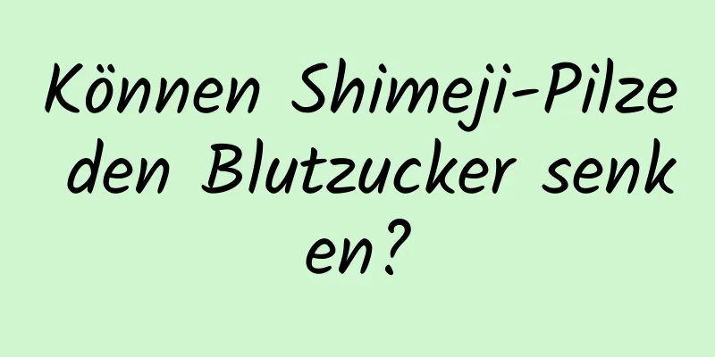 Können Shimeji-Pilze den Blutzucker senken?