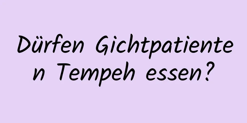 Dürfen Gichtpatienten Tempeh essen?