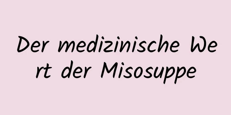 Der medizinische Wert der Misosuppe