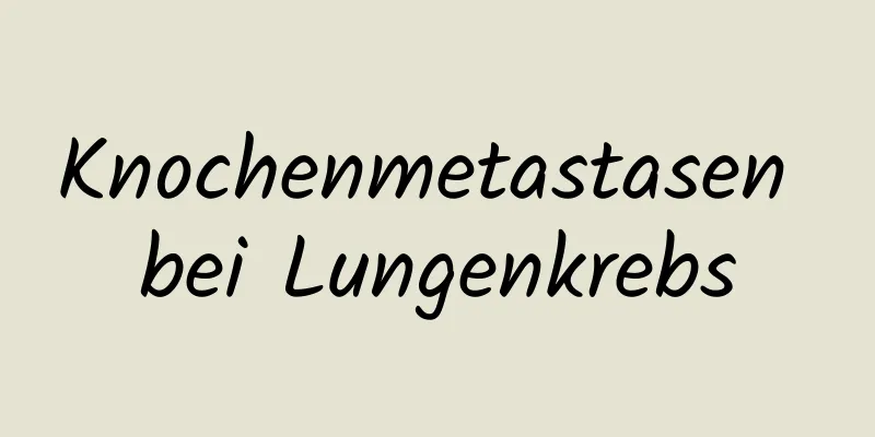 Knochenmetastasen bei Lungenkrebs