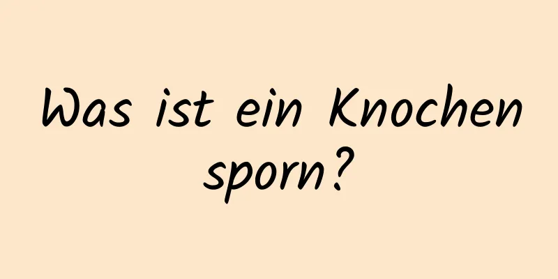 Was ist ein Knochensporn?