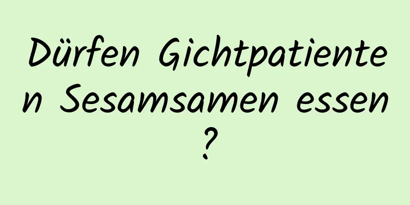 Dürfen Gichtpatienten Sesamsamen essen?