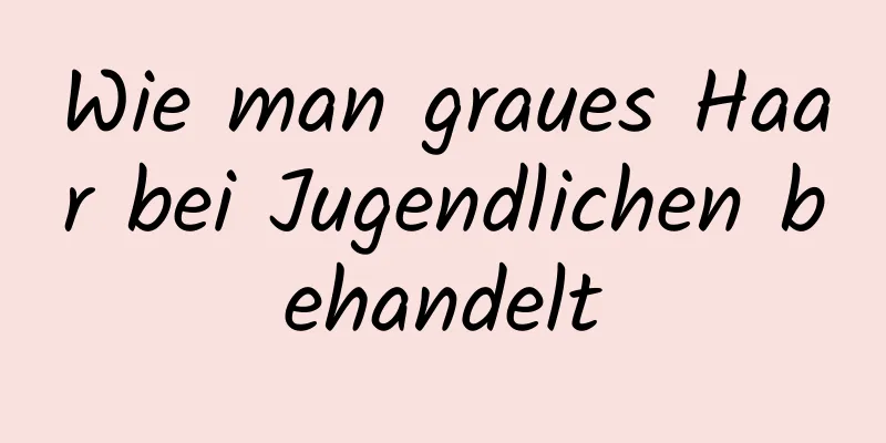 Wie man graues Haar bei Jugendlichen behandelt