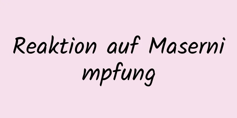 Reaktion auf Masernimpfung