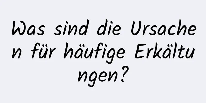 Was sind die Ursachen für häufige Erkältungen?