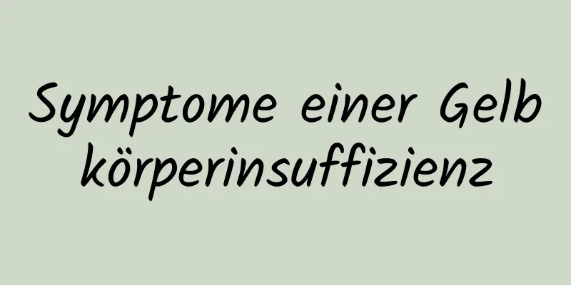 Symptome einer Gelbkörperinsuffizienz