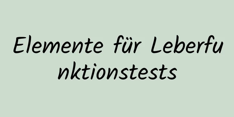 Elemente für Leberfunktionstests