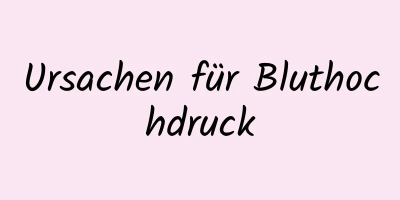 Ursachen für Bluthochdruck