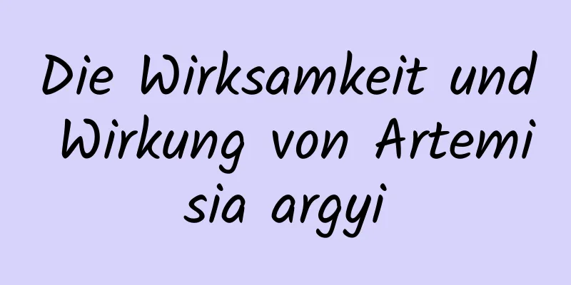 Die Wirksamkeit und Wirkung von Artemisia argyi