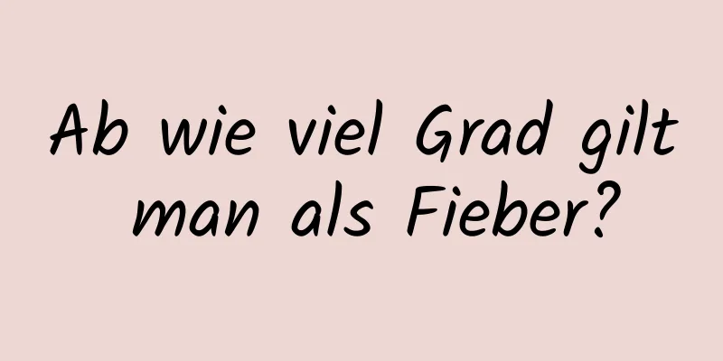 Ab wie viel Grad gilt man als Fieber?