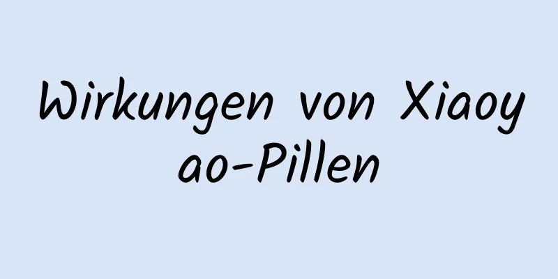 Wirkungen von Xiaoyao-Pillen