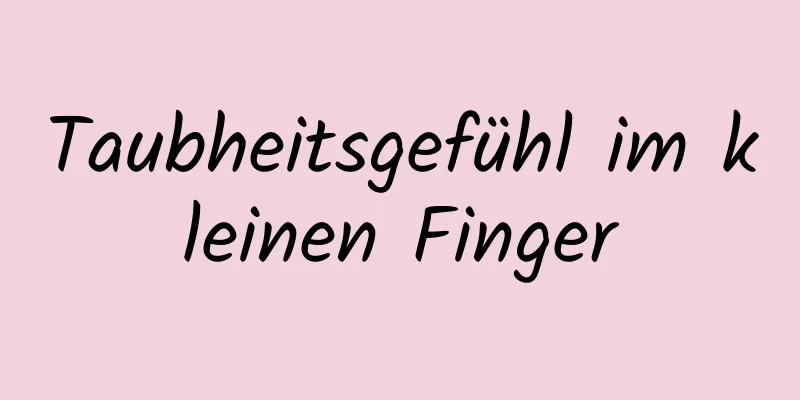 Taubheitsgefühl im kleinen Finger