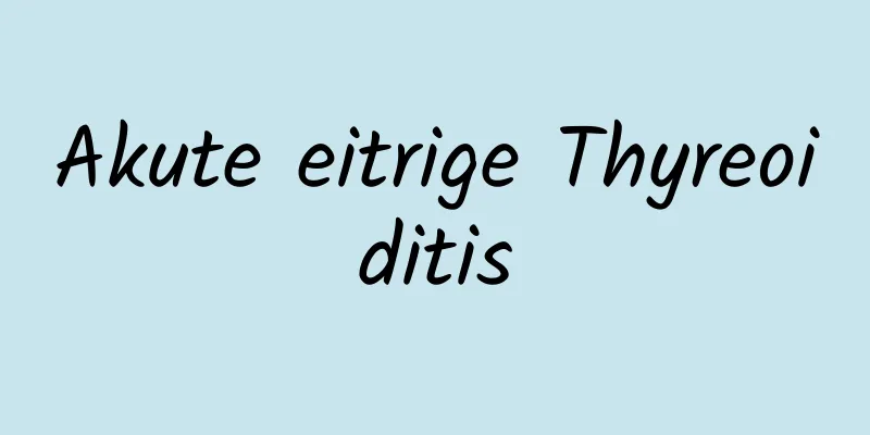 Akute eitrige Thyreoiditis