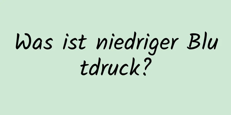 Was ist niedriger Blutdruck?