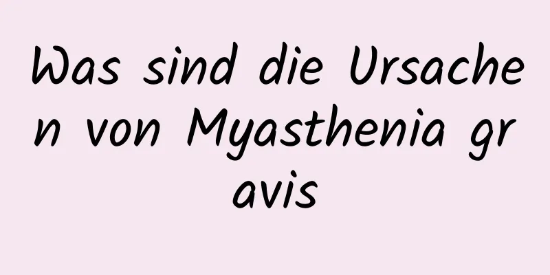 Was sind die Ursachen von Myasthenia gravis