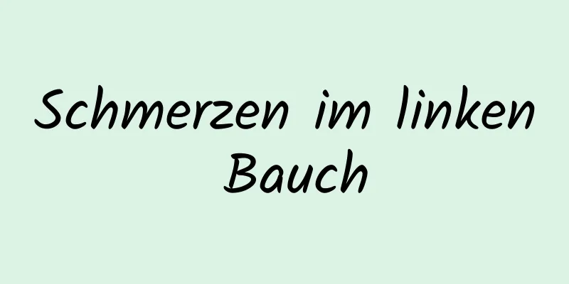 Schmerzen im linken Bauch