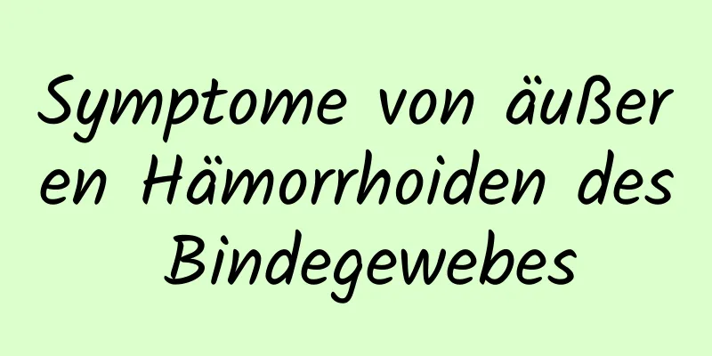 Symptome von äußeren Hämorrhoiden des Bindegewebes