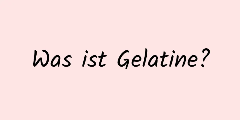 Was ist Gelatine?