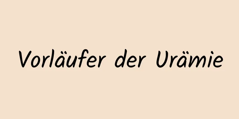 Vorläufer der Urämie