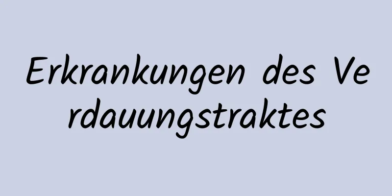 Erkrankungen des Verdauungstraktes