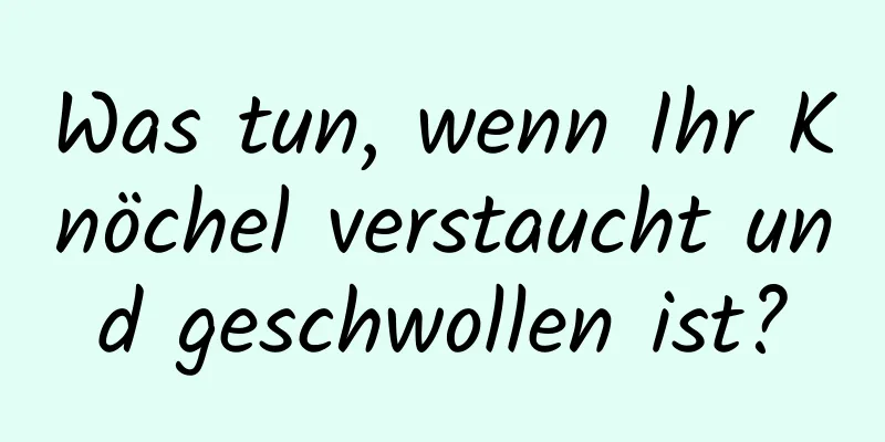 Was tun, wenn Ihr Knöchel verstaucht und geschwollen ist?