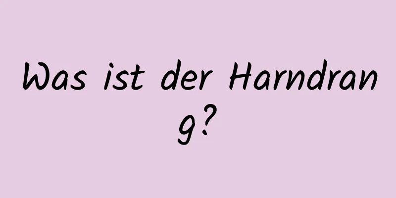 Was ist der Harndrang?