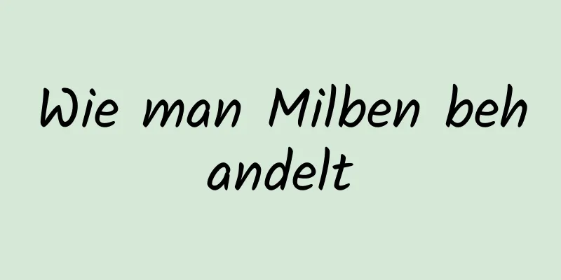 Wie man Milben behandelt