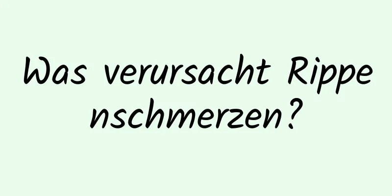 Was verursacht Rippenschmerzen?