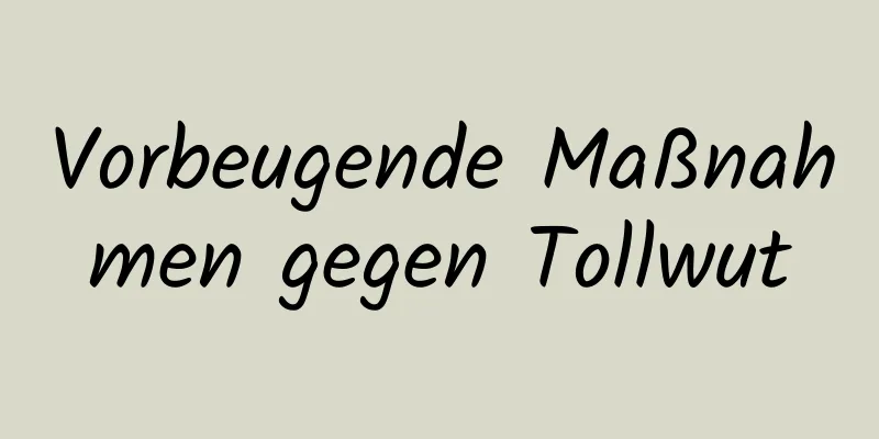 Vorbeugende Maßnahmen gegen Tollwut