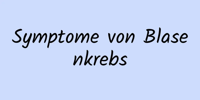 Symptome von Blasenkrebs