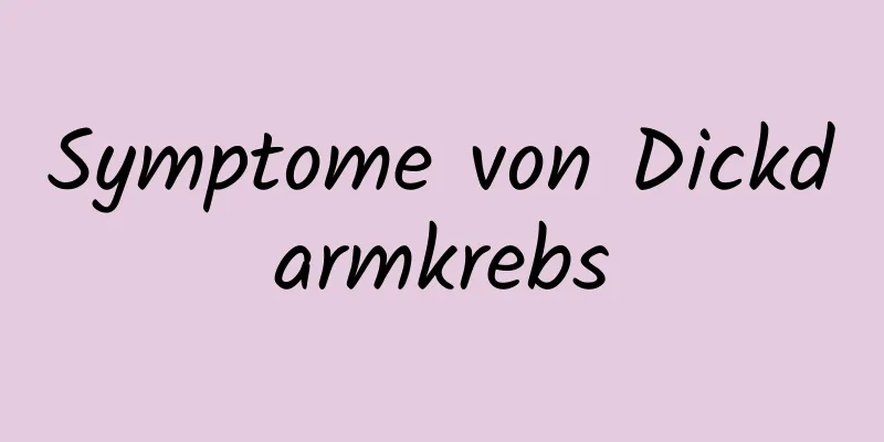 Symptome von Dickdarmkrebs