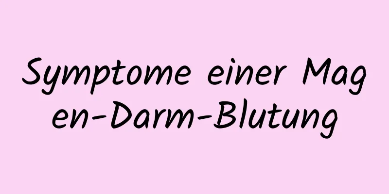 Symptome einer Magen-Darm-Blutung