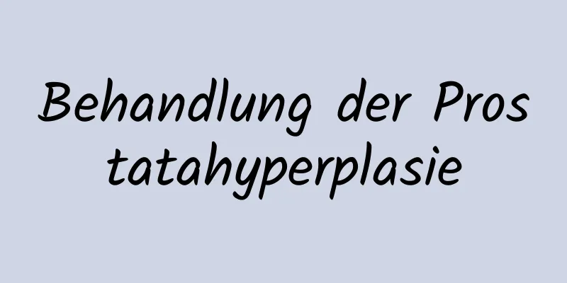 Behandlung der Prostatahyperplasie