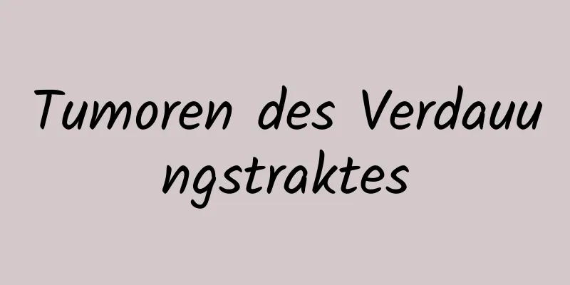 Tumoren des Verdauungstraktes