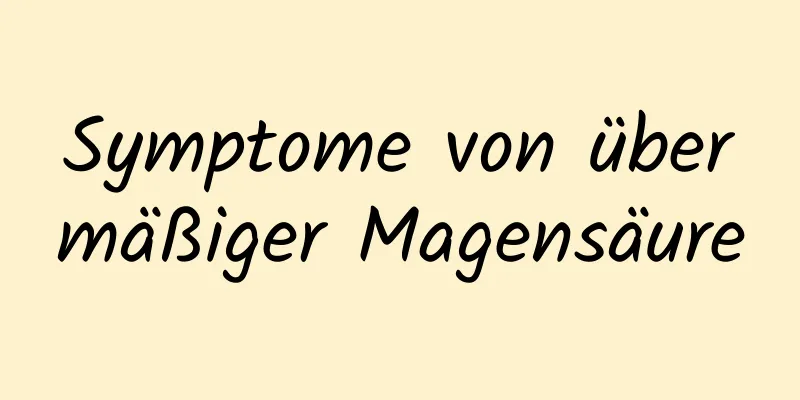 Symptome von übermäßiger Magensäure