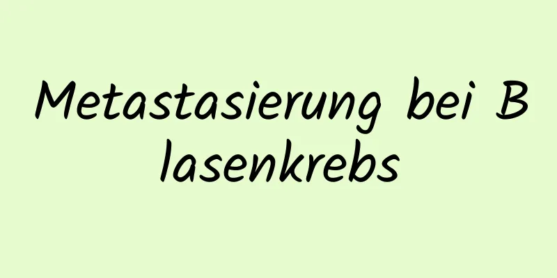 Metastasierung bei Blasenkrebs