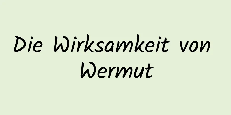 Die Wirksamkeit von Wermut