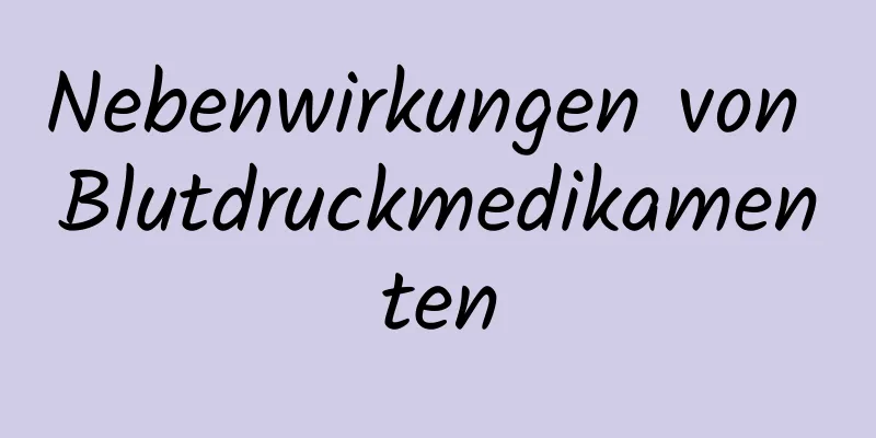 Nebenwirkungen von Blutdruckmedikamenten