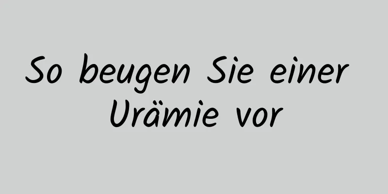 So beugen Sie einer Urämie vor