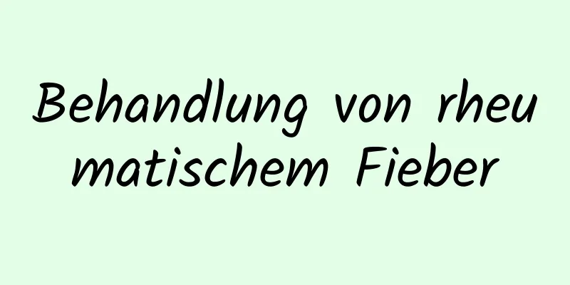 Behandlung von rheumatischem Fieber