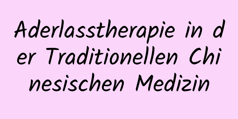 Aderlasstherapie in der Traditionellen Chinesischen Medizin